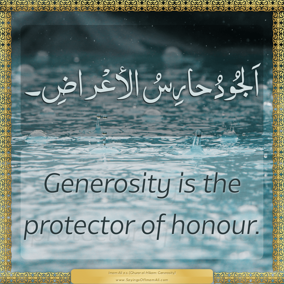 Generosity is the protector of honour.